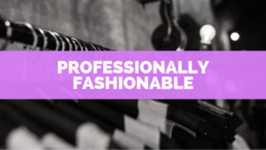 Professionally Fashionable